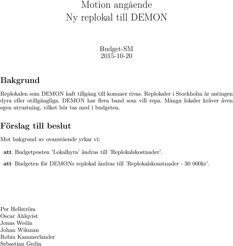 Många lokaler kräver även egen utrustning, vilket bör tas med i budgeten.