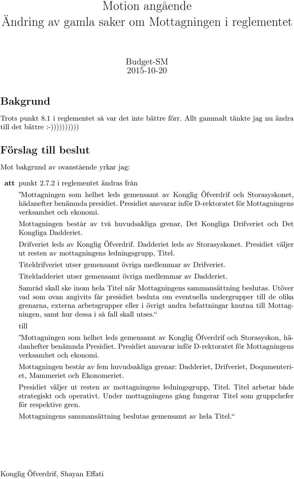 2 i reglementet ändras från Mottagningen som helhet leds gemensamt av Konglig Öfverdrif och Storasyskonet, hädanefter benämnda presidiet.