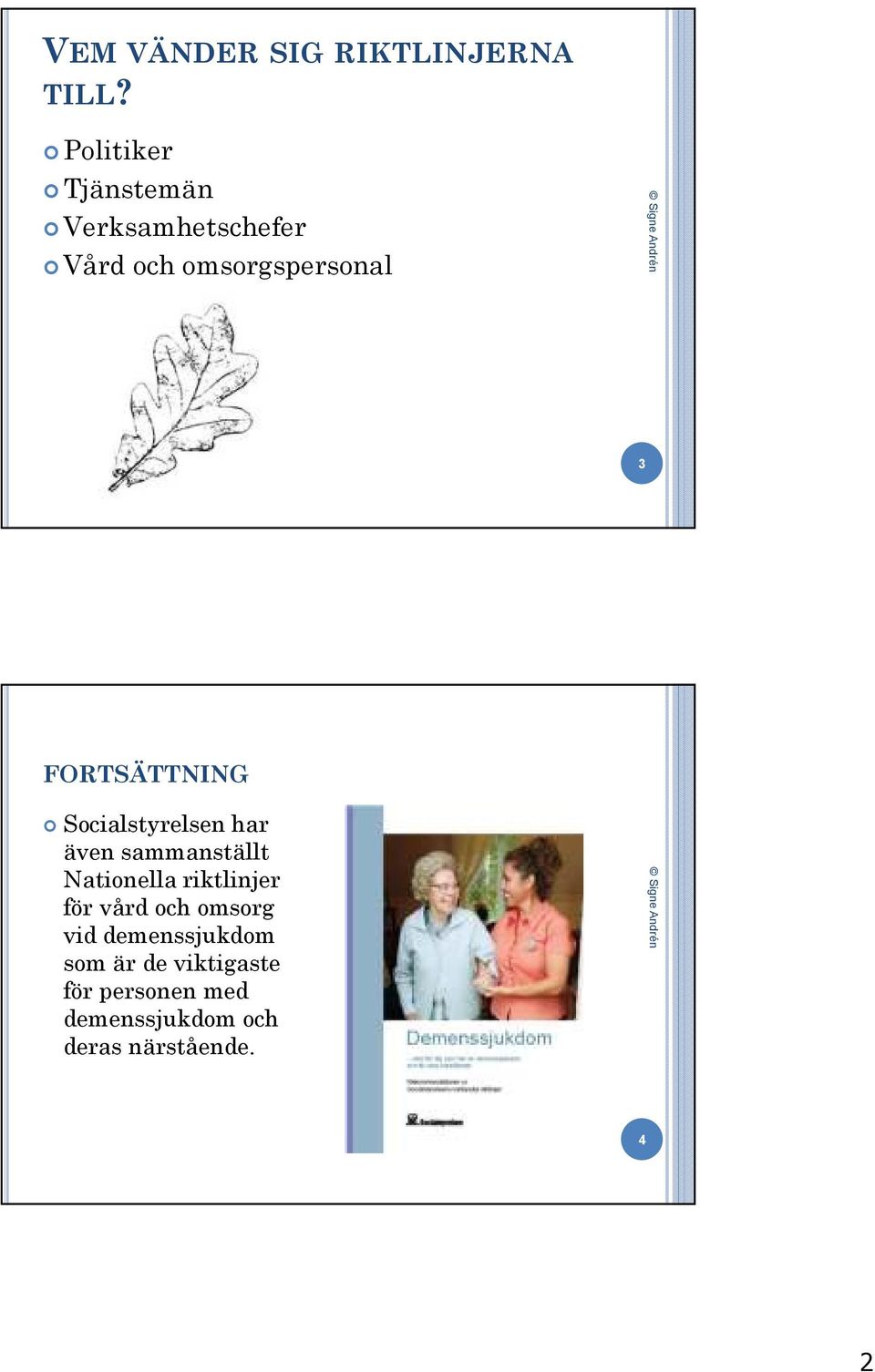 FORTSÄTTNING Socialstyrelsen har även sammanställt Nationella