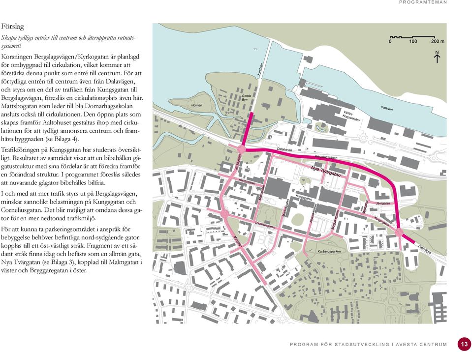 För att förtydliga entrén till centrum även från Dalavägen, och styra om en del av trafiken från Kungsgatan till Bergslagsvägen, föreslås en cirkulationsplats även här.