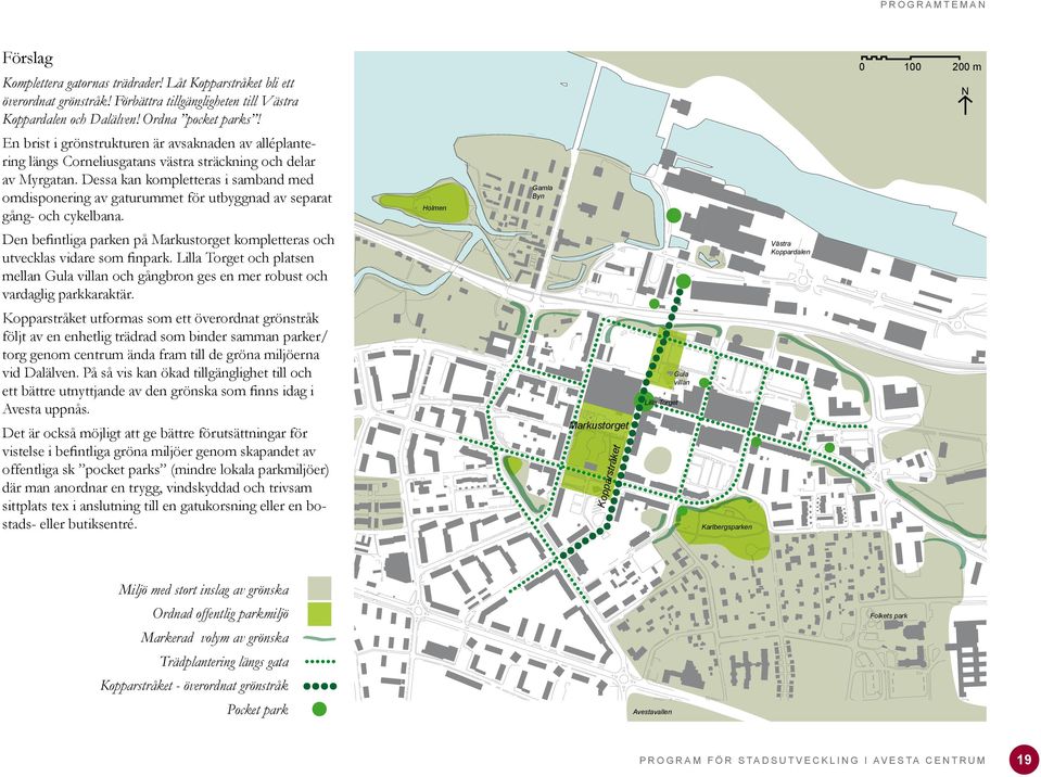 Dessa kan kompletteras i samband med omdisponering av gaturummet för utbyggnad av separat gång- och cykelbana.