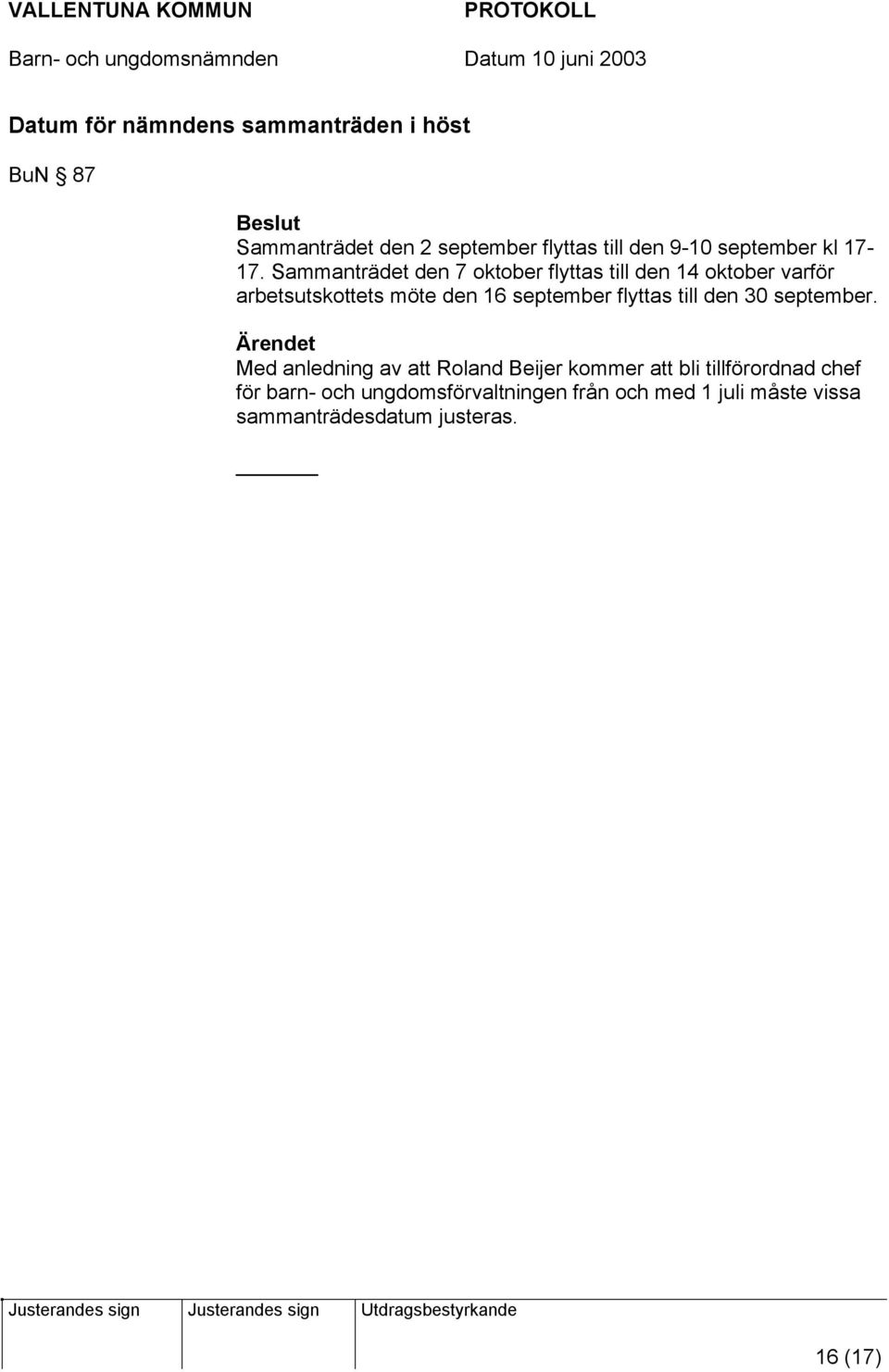 Sammanträdet den 7 oktober flyttas till den 14 oktober varför arbetsutskottets möte den 16 september