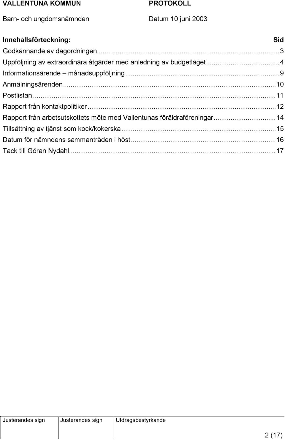 ..9 Anmälningsärenden...10 Postlistan...11 Rapport från kontaktpolitiker.