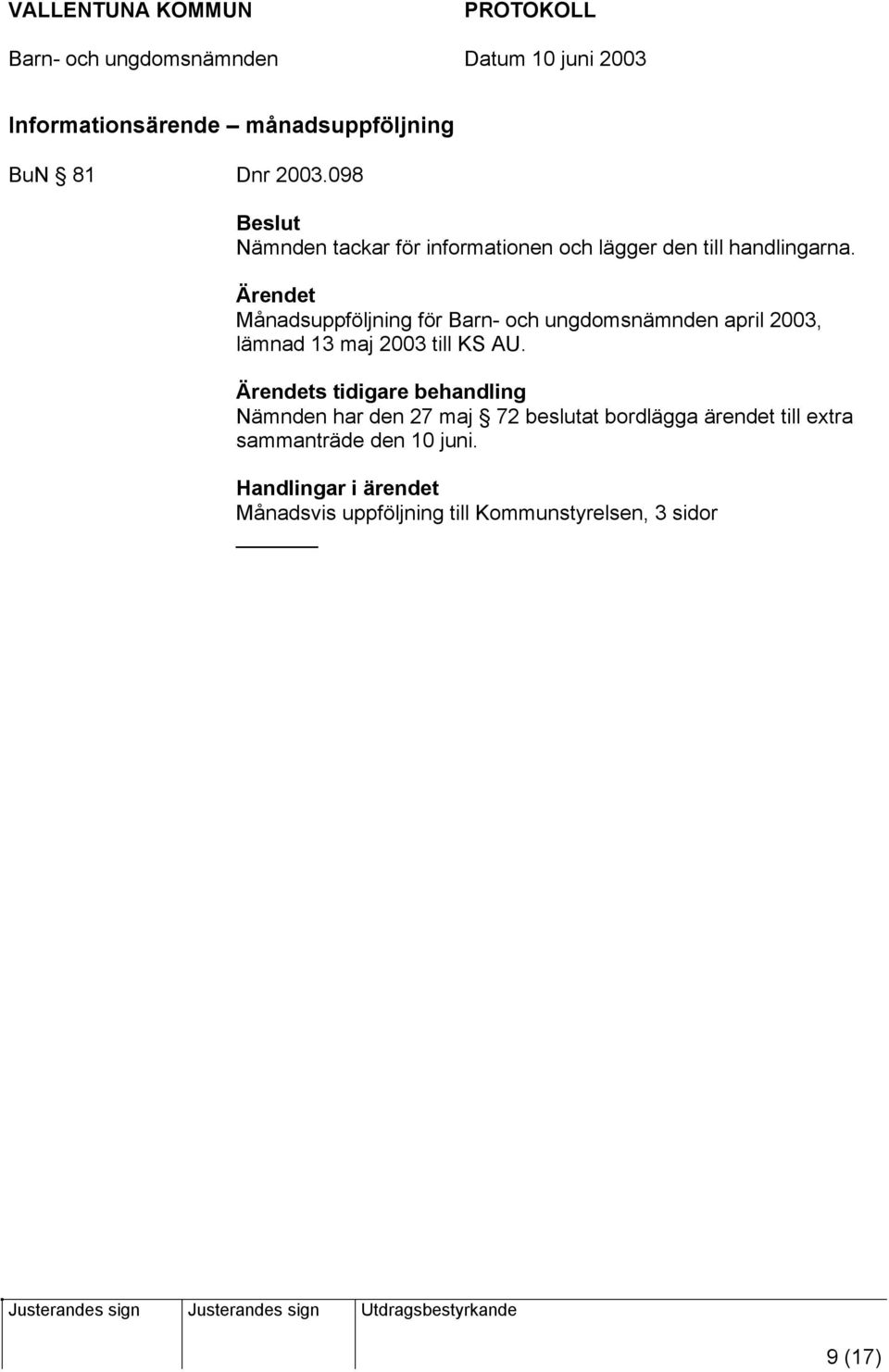 Ärendet Månadsuppföljning för Barn- och ungdomsnämnden april 2003, lämnad 13 maj 2003 till KS AU.