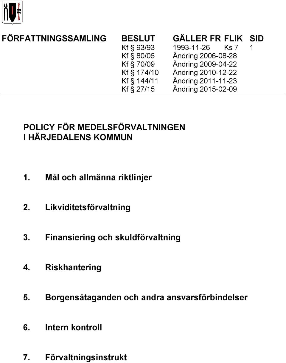 MEDELSFÖRVALTNINGEN I HÄRJEDALENS KOMMUN 1. Mål och allmänna riktlinjer 2. Likviditetsförvaltning 3.