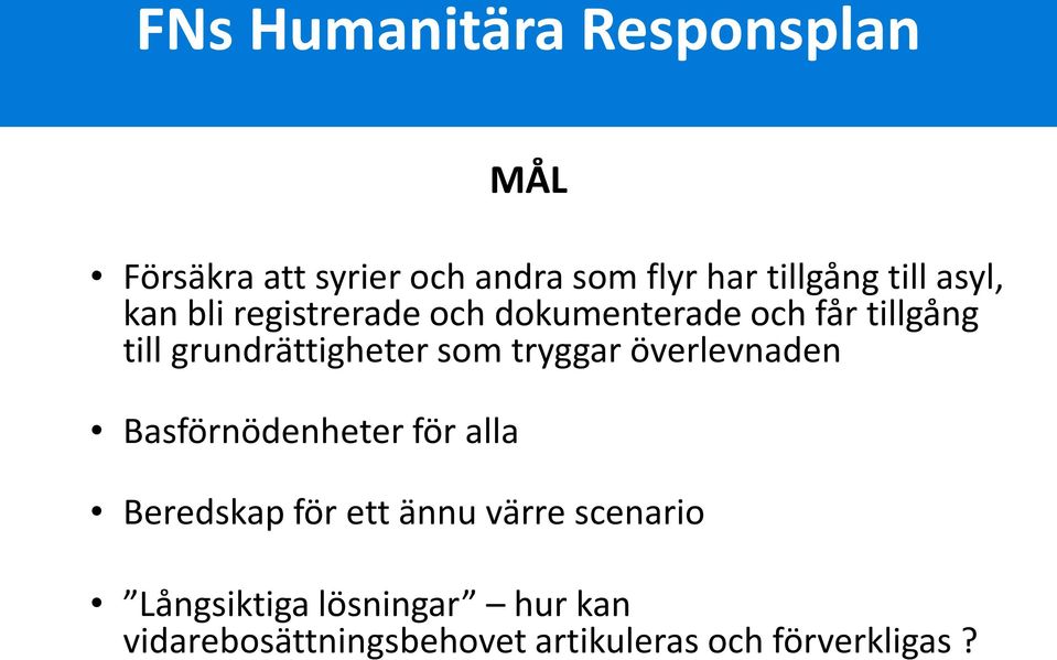 grundrättigheter som tryggar överlevnaden Basförnödenheter för alla Beredskap för ett