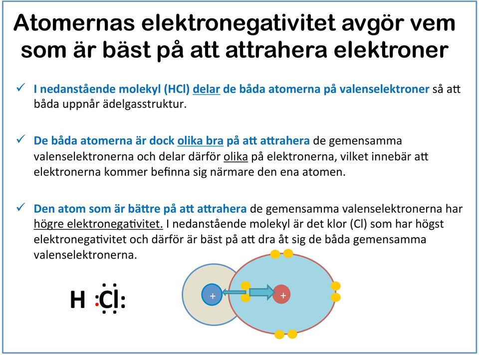 ü De båda atomerna är dock olika bra på a9 a9rahera de gemensamma valenselektronerna och delar därför olika på elektronerna, vilket innebär a= elektronerna kommer