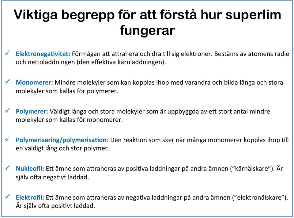 ü Polymerer: Väldigt långa och stora molekyler som är uppbyggda av e= stort antal mindre molekyler som kallas för monomerer.