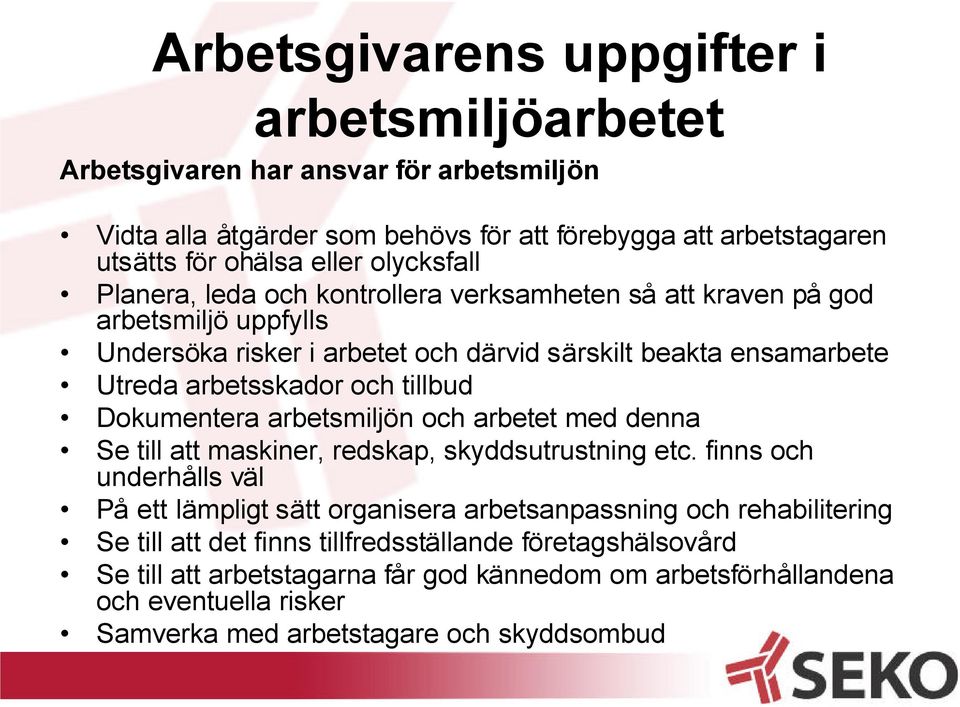 tillbud Dokumentera arbetsmiljön och arbetet med denna Se till att maskiner, redskap, skyddsutrustning etc.