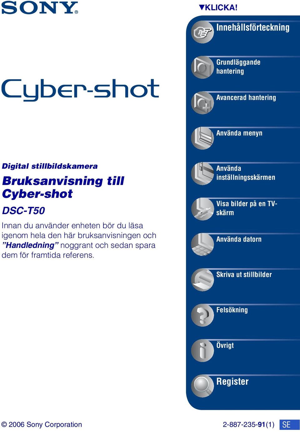 Bruksanvisning till Cyber-shot DSC-T50 Innan du använder enheten bör du läsa igenom hela den här bruksanvisningen