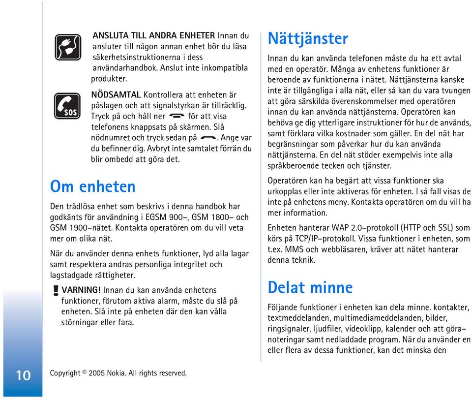 Ange var du befinner dig. Avbryt inte samtalet förrän du blir ombedd att göra det.