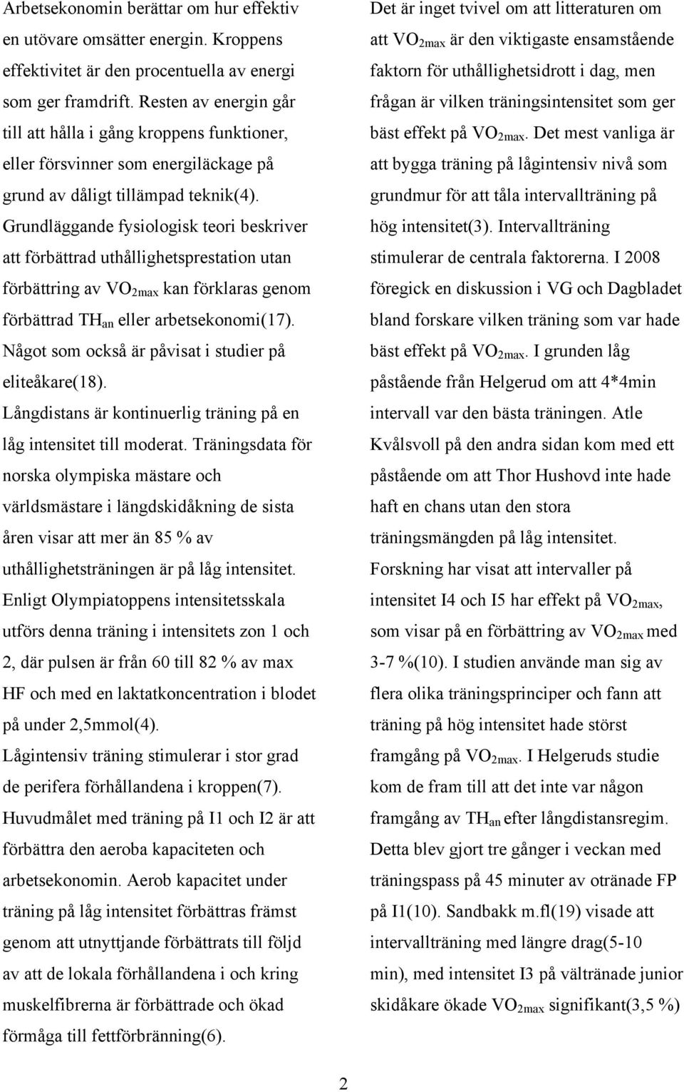 Grundläggande fysiologisk teori beskriver att förbättrad uthållighetsprestation utan förbättring av VO 2max kan förklaras genom förbättrad TH an eller arbetsekonomi(17).