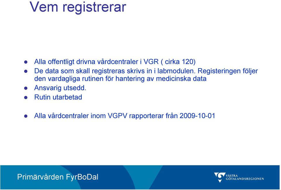 Registeringen följer den vardagliga rutinen för hantering av medicinska