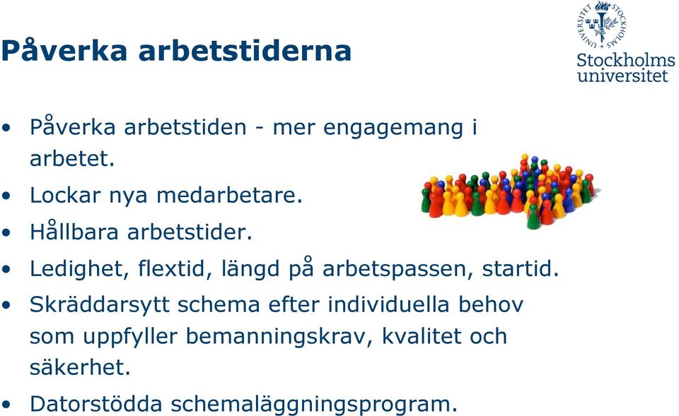 Ledighet, flextid, längd på arbetspassen, startid.