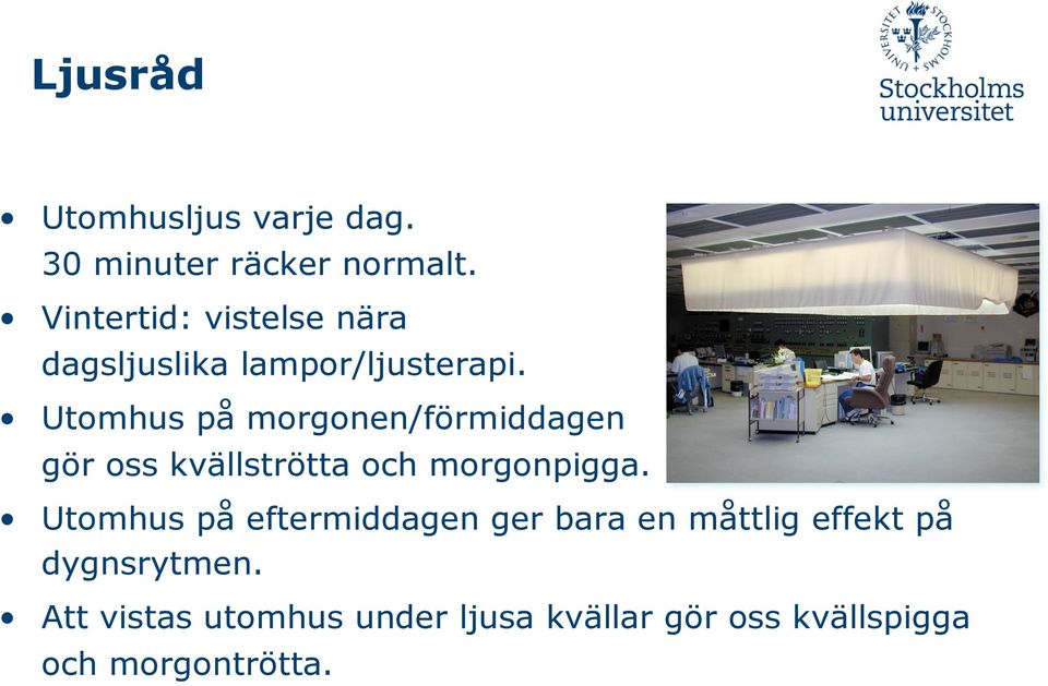 Utomhus på morgonen/förmiddagen gör oss kvällströtta och morgonpigga.