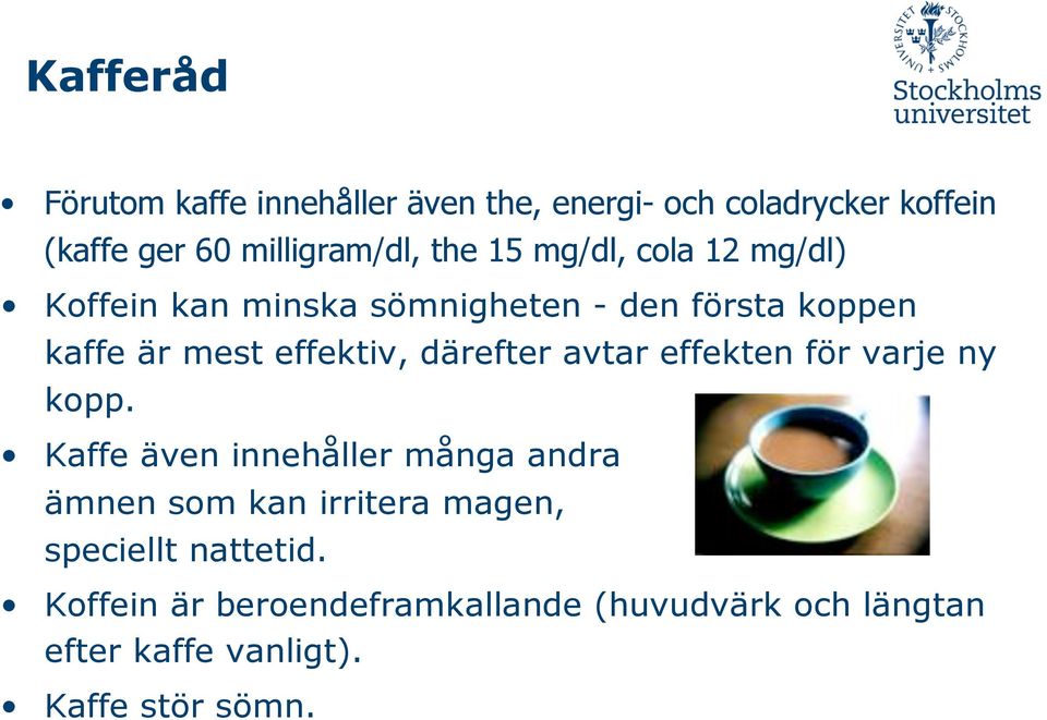 därefter avtar effekten för varje ny kopp.