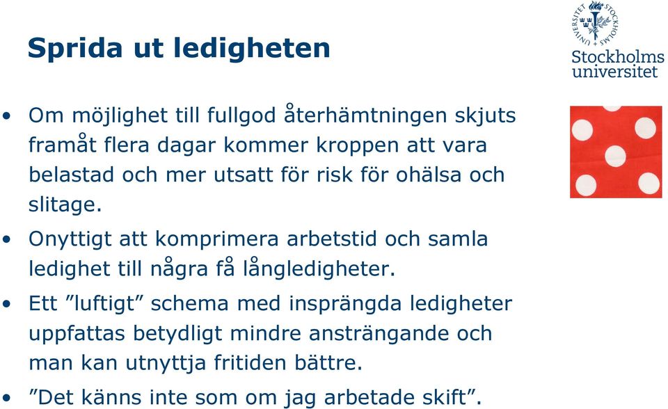 Onyttigt att komprimera arbetstid och samla ledighet till några få långledigheter.