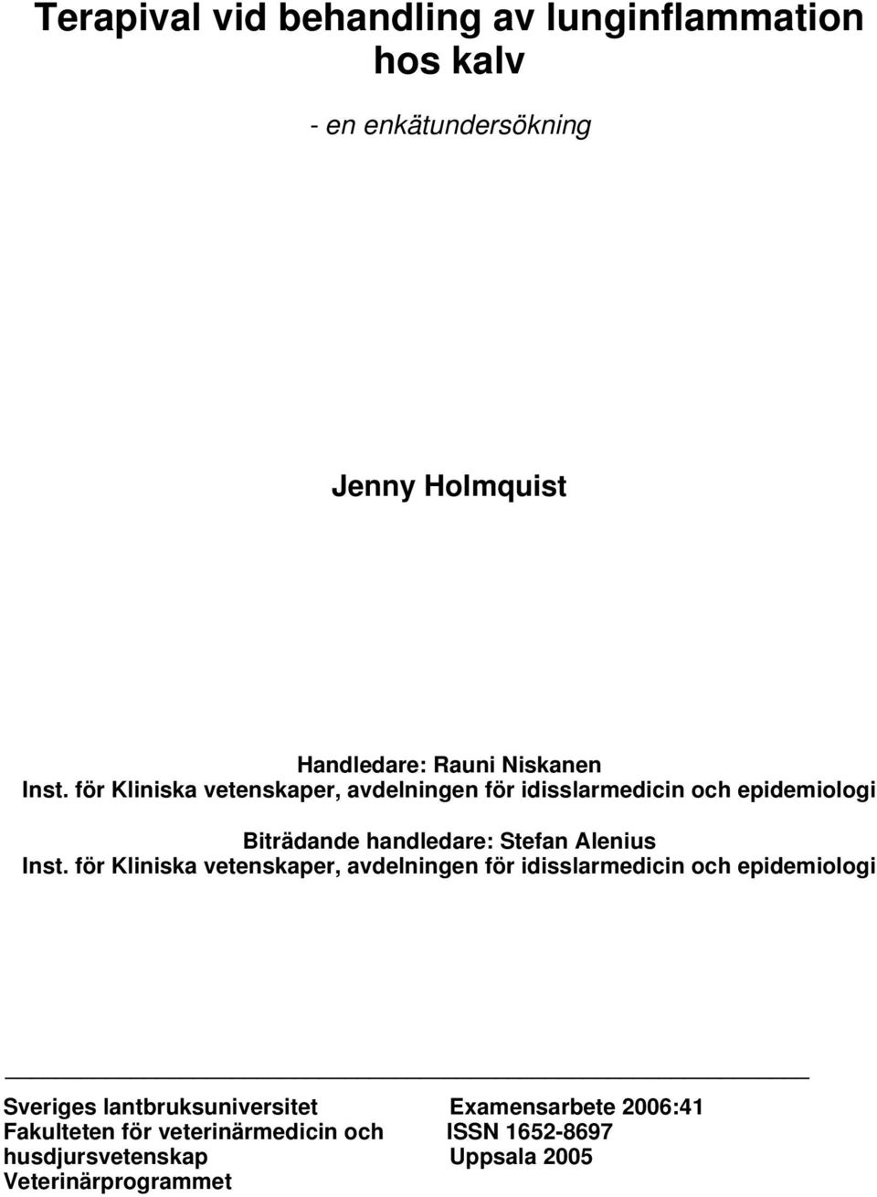 för Kliniska vetenskaper, avdelningen för idisslarmedicin och epidemiologi Biträdande handledare: Stefan Alenius Inst.