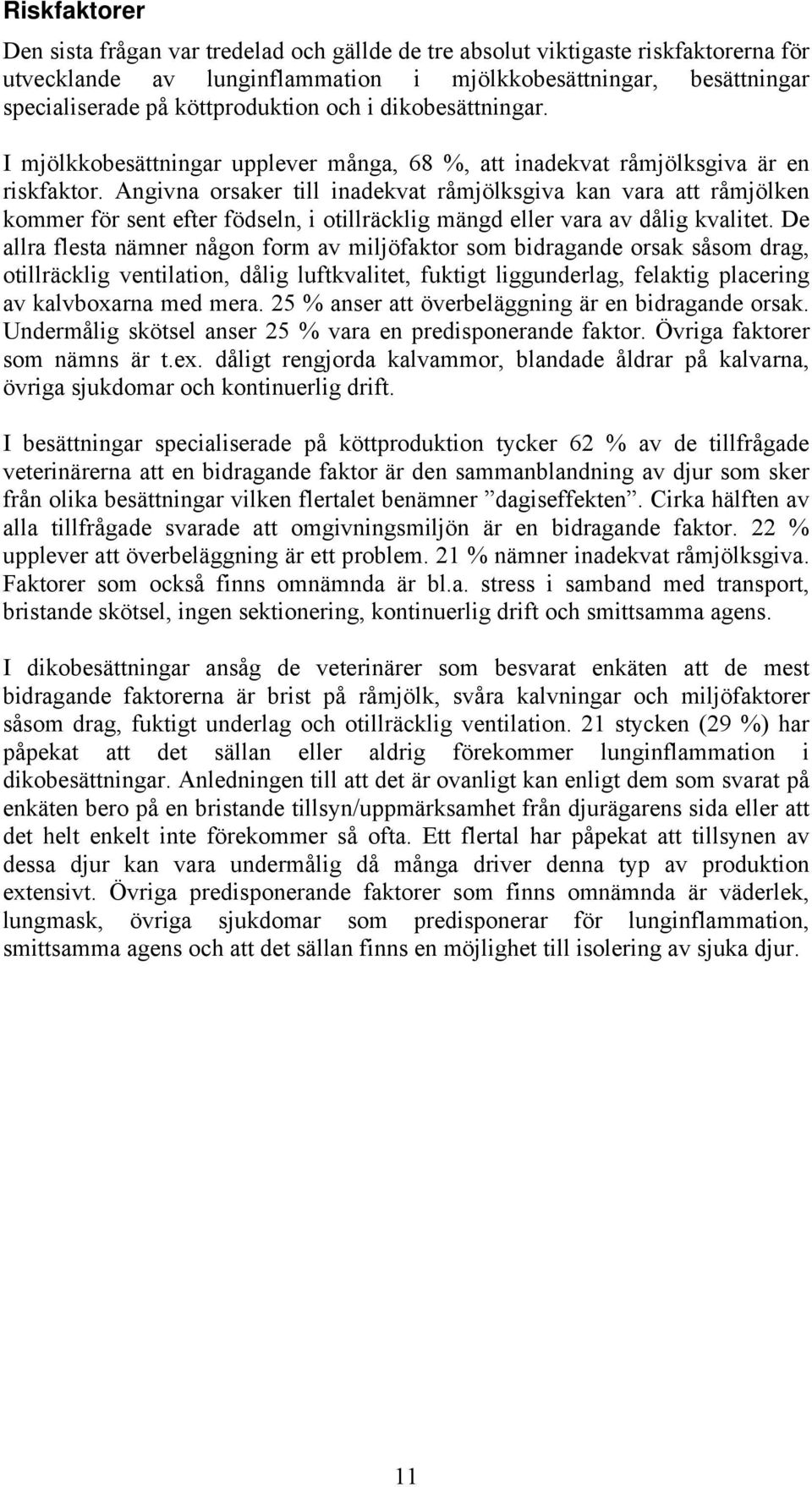Angivna orsaker till inadekvat råmjölksgiva kan vara att råmjölken kommer för sent efter födseln, i otillräcklig mängd eller vara av dålig kvalitet.