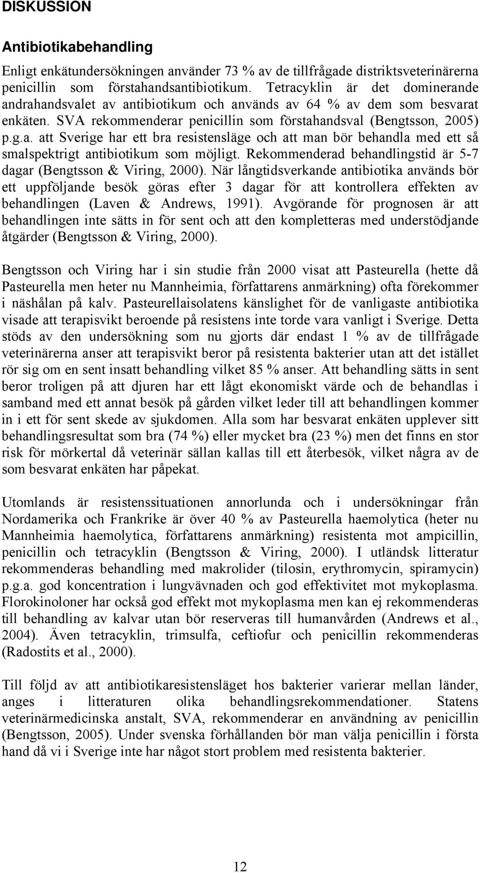 Rekommenderad behandlingstid är 5-7 dagar (Bengtsson & Viring, 2000).