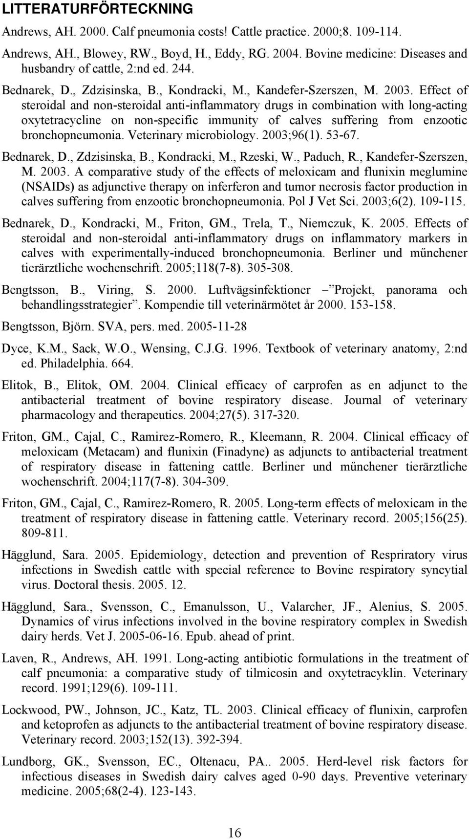 Effect of steroidal and non-steroidal anti-inflammatory drugs in combination with long-acting oxytetracycline on non-specific immunity of calves suffering from enzootic bronchopneumonia.