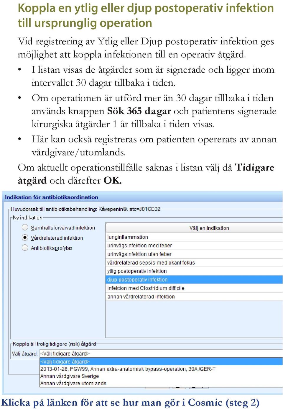 Om operationen är utförd mer än 30 dagar tillbaka i tiden används knappen Sök 365 dagar och patientens signerade kirurgiska åtgärder 1 år tillbaka i tiden visas.