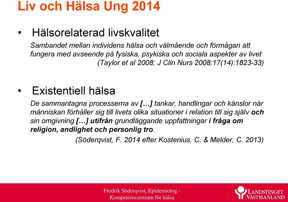 processerna av [ ] tankar, handlingar och känslor när människan förhåller sig till livets olika situationer i relation till sig själv och sin