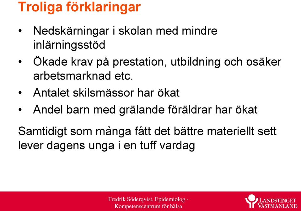 Antalet skilsmässor har ökat Andel barn med grälande föräldrar har ökat
