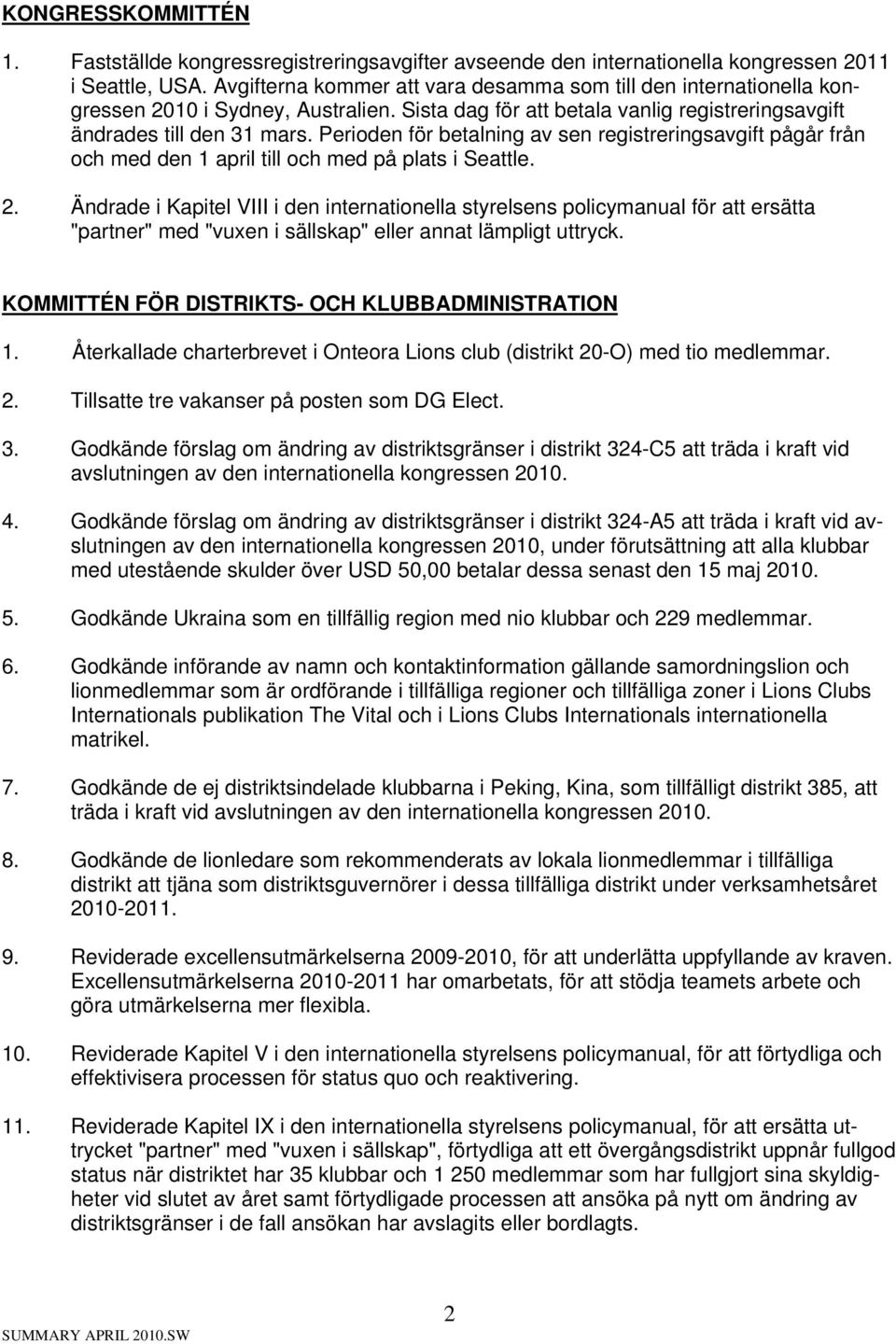 Perioden för betalning av sen registreringsavgift pågår från och med den 1 april till och med på plats i Seattle. 2.