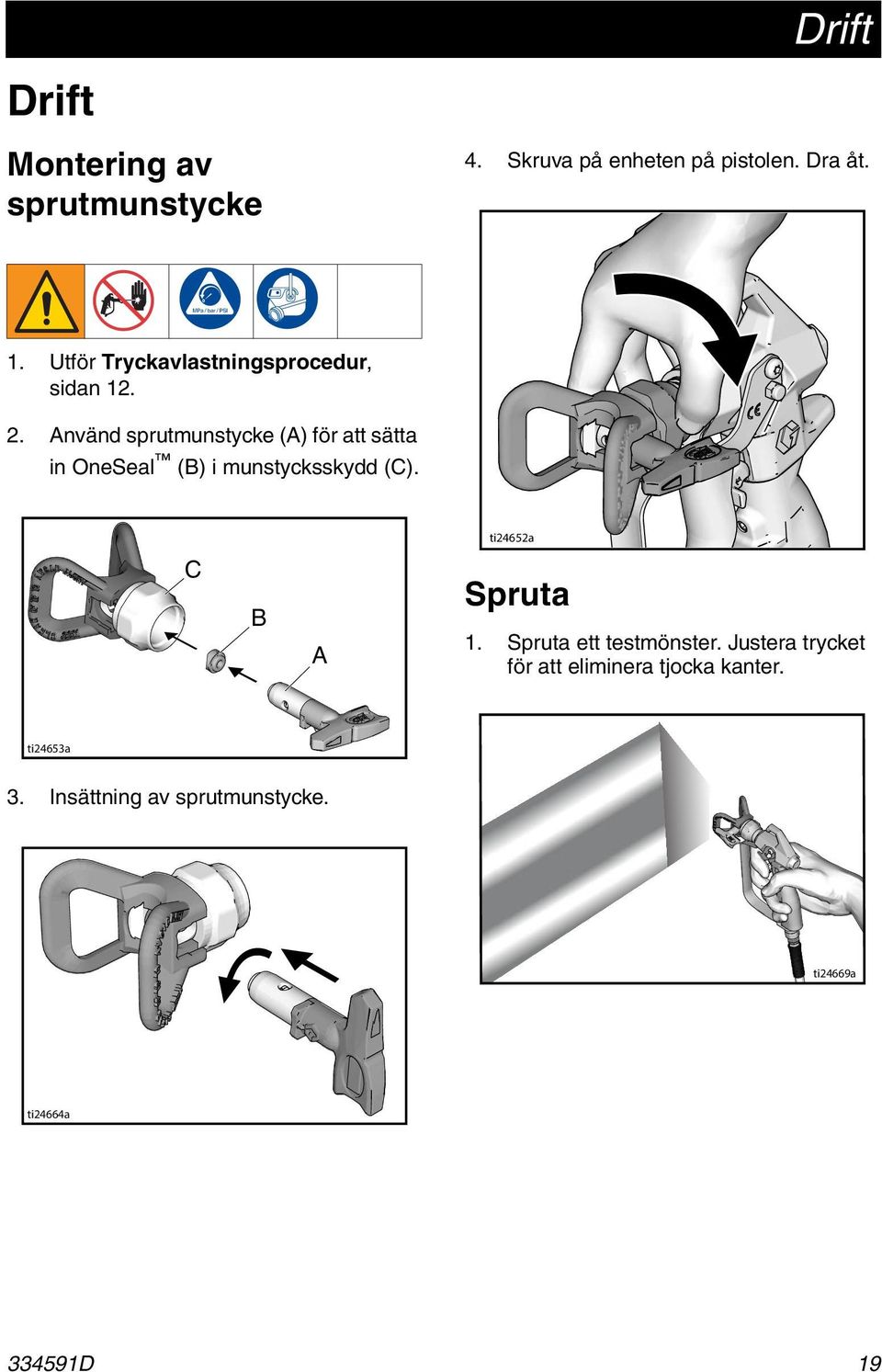 2. Använd sprutmunstycke (A) för att sätta in OneSeal (B) i munstycksskydd (C).
