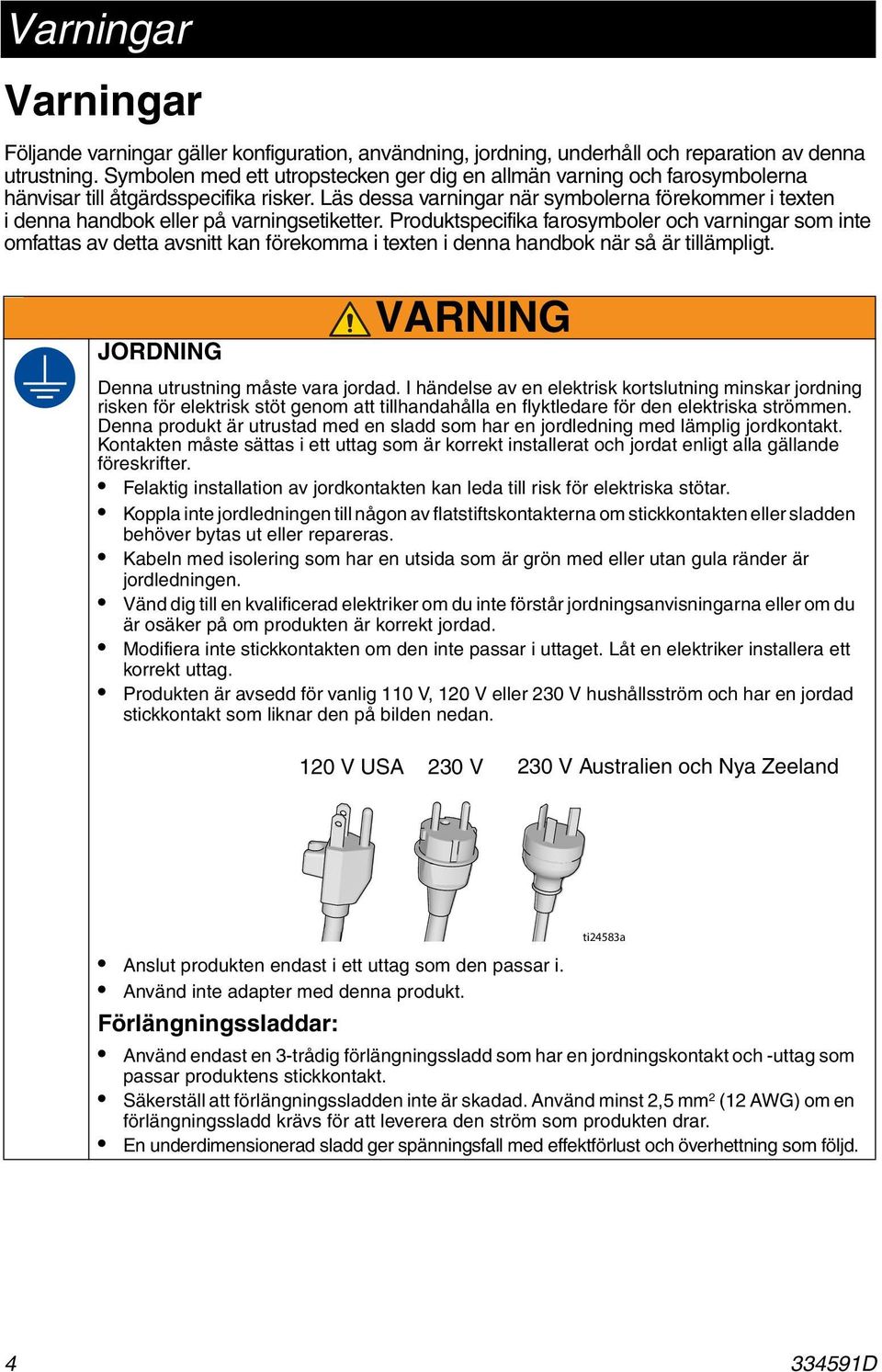 Läs dessa varningar när symbolerna förekommer i texten i denna handbok eller på varningsetiketter.