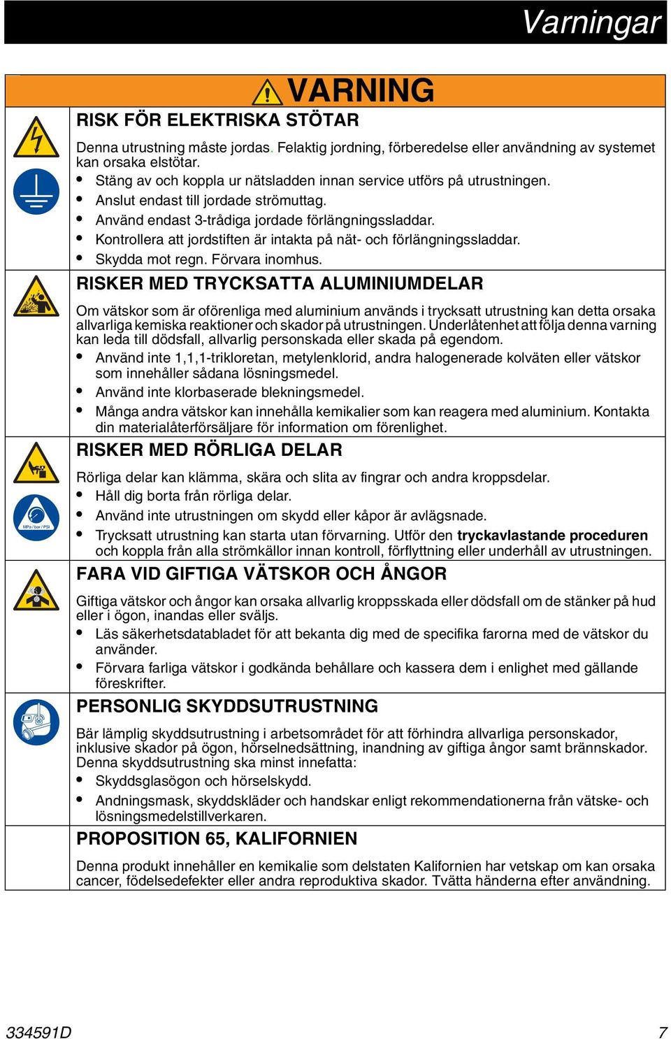 Kontrollera att jordstiften är intakta på nät- och förlängningssladdar. Skydda mot regn. Förvara inomhus.