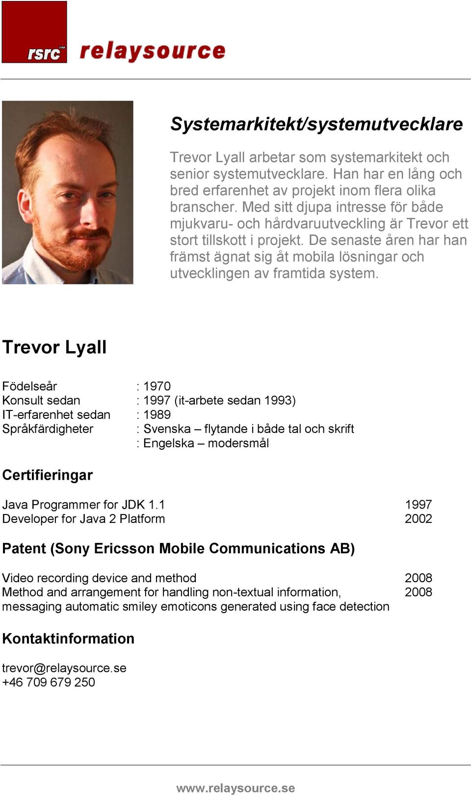 De senaste åren har han främst ägnat sig åt mobila lösningar och utvecklingen av framtida system.