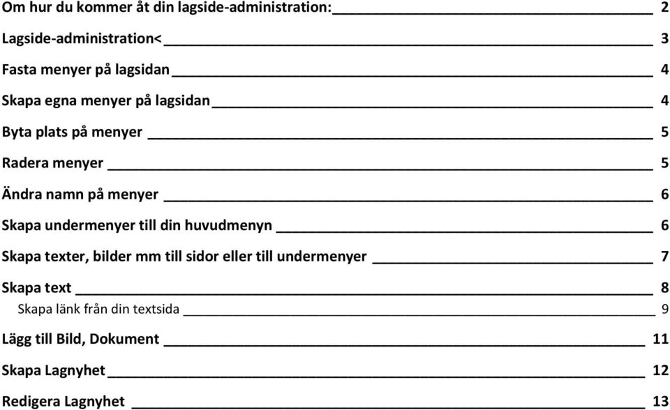 undermenyer till din huvudmenyn 6 Skapa texter, bilder mm till sidor eller till undermenyer 7 Skapa