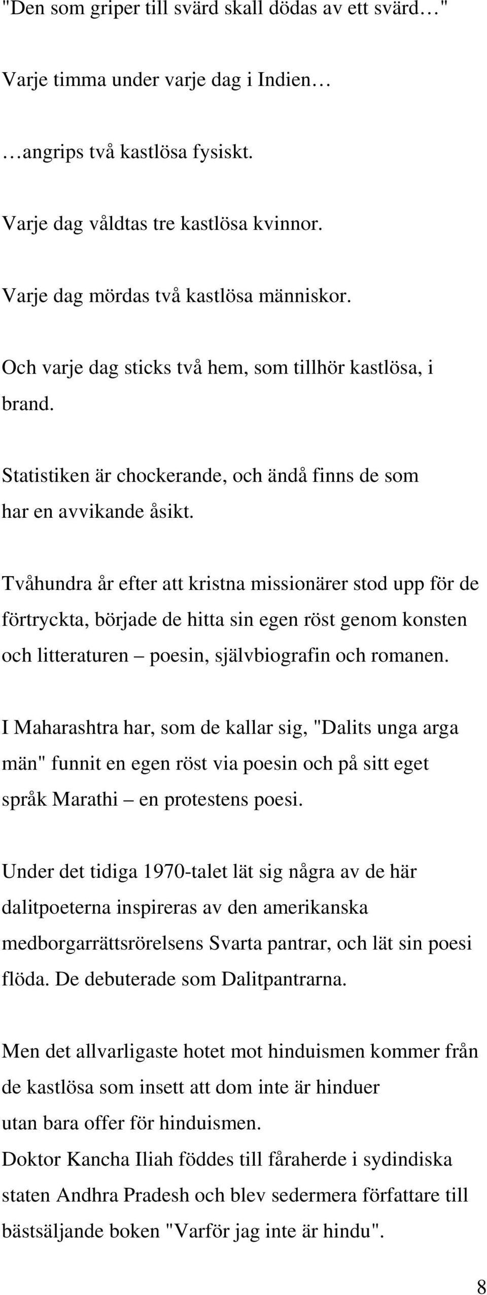 Tvåhundra år efter att kristna missionärer stod upp för de förtryckta, började de hitta sin egen röst genom konsten och litteraturen poesin, självbiografin och romanen.