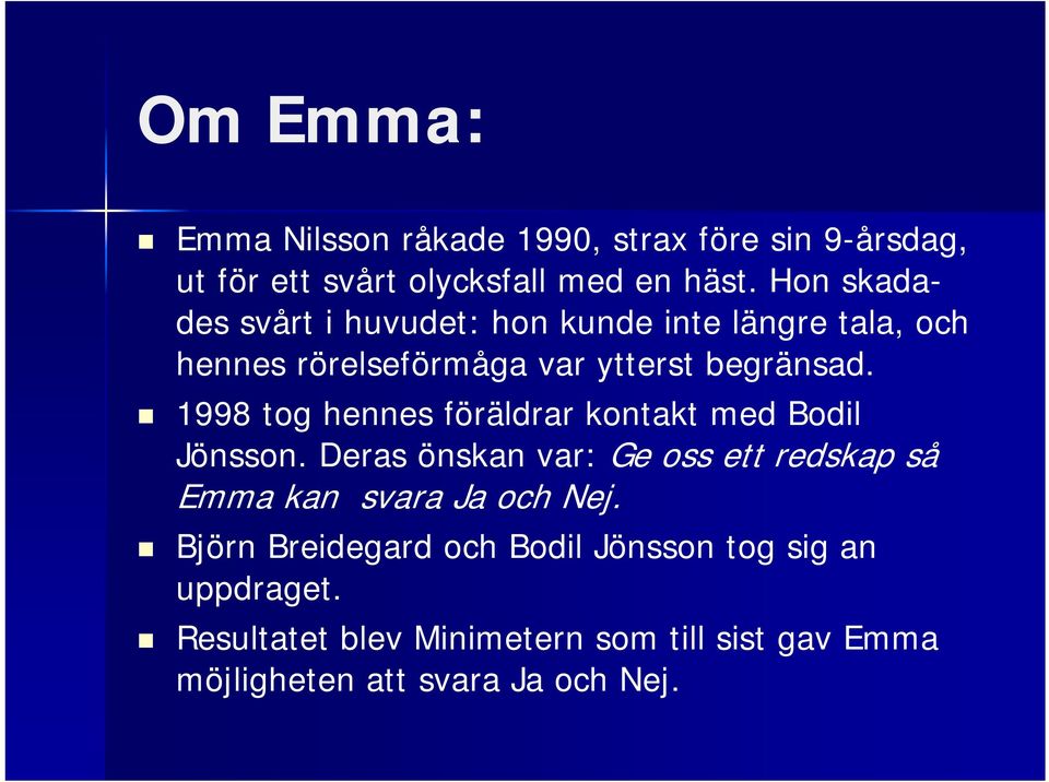 1998 tog hennes föräldrar kontakt med Bodil Jönsson.