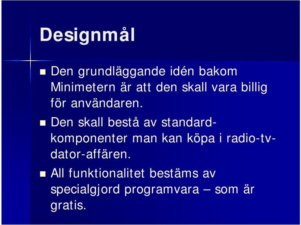 Den skall bestå av standardkomponenter man kan köpa i