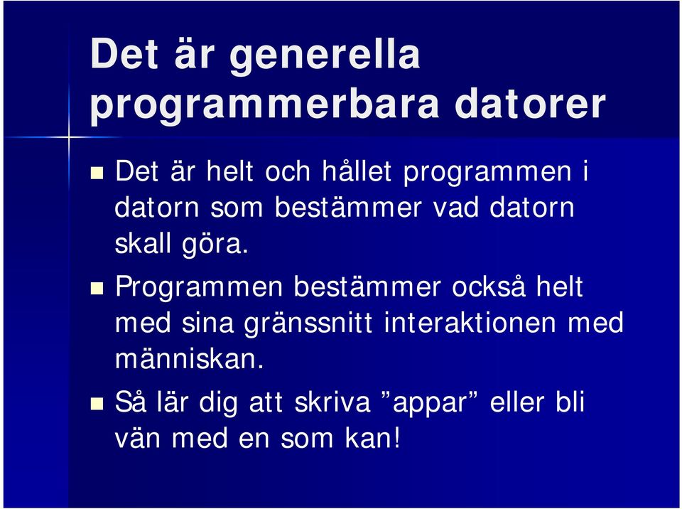 Programmen bestämmer också helt med sina gränssnitt
