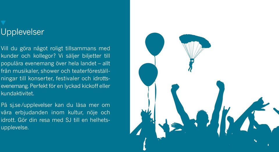 teaterföreställningar till konserter, festivaler och idrottsevenemang.