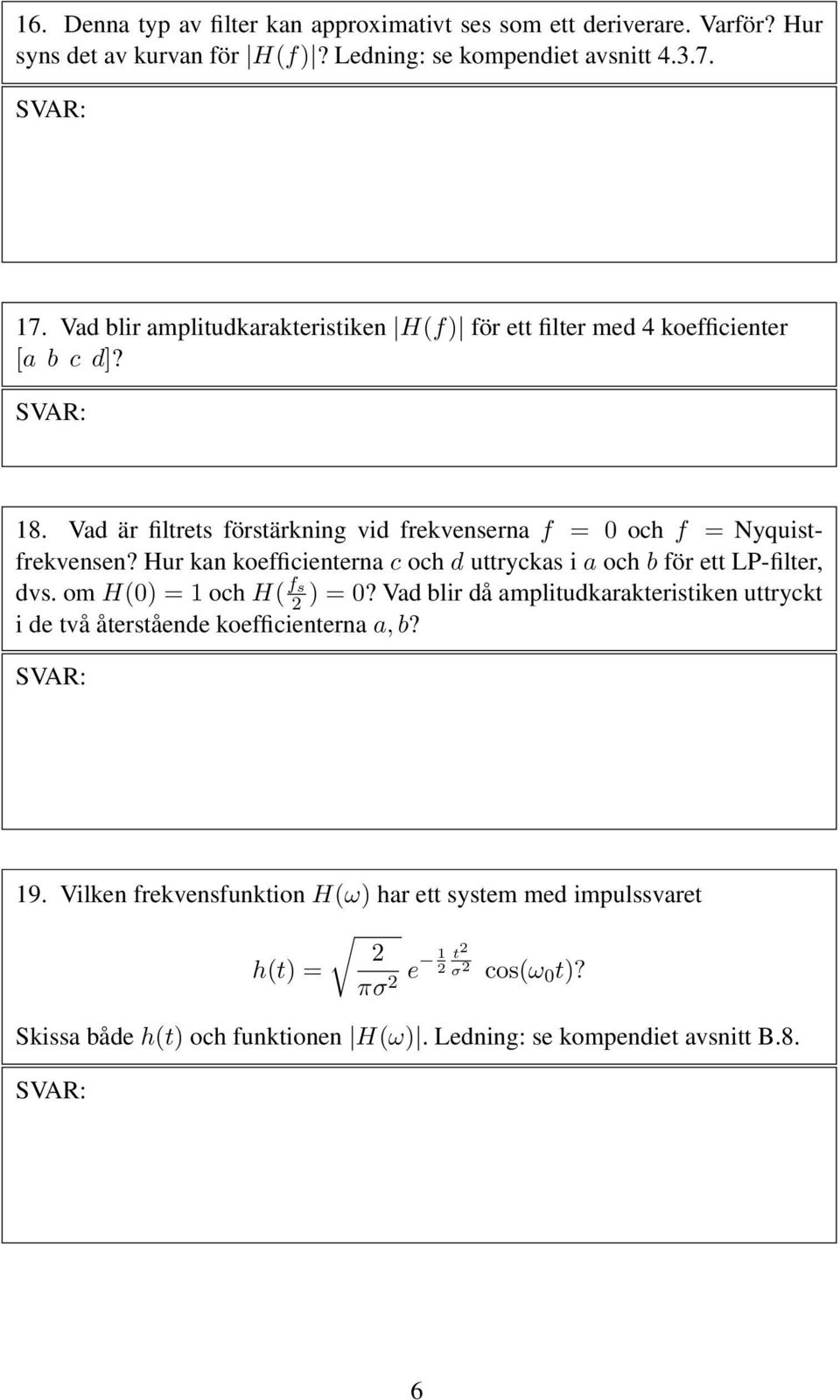 Hur kan koefficienterna c och d uttryckas i a och b för ett LP-filter, dvs. om H(0) = 1 och H( fs 2 ) = 0?