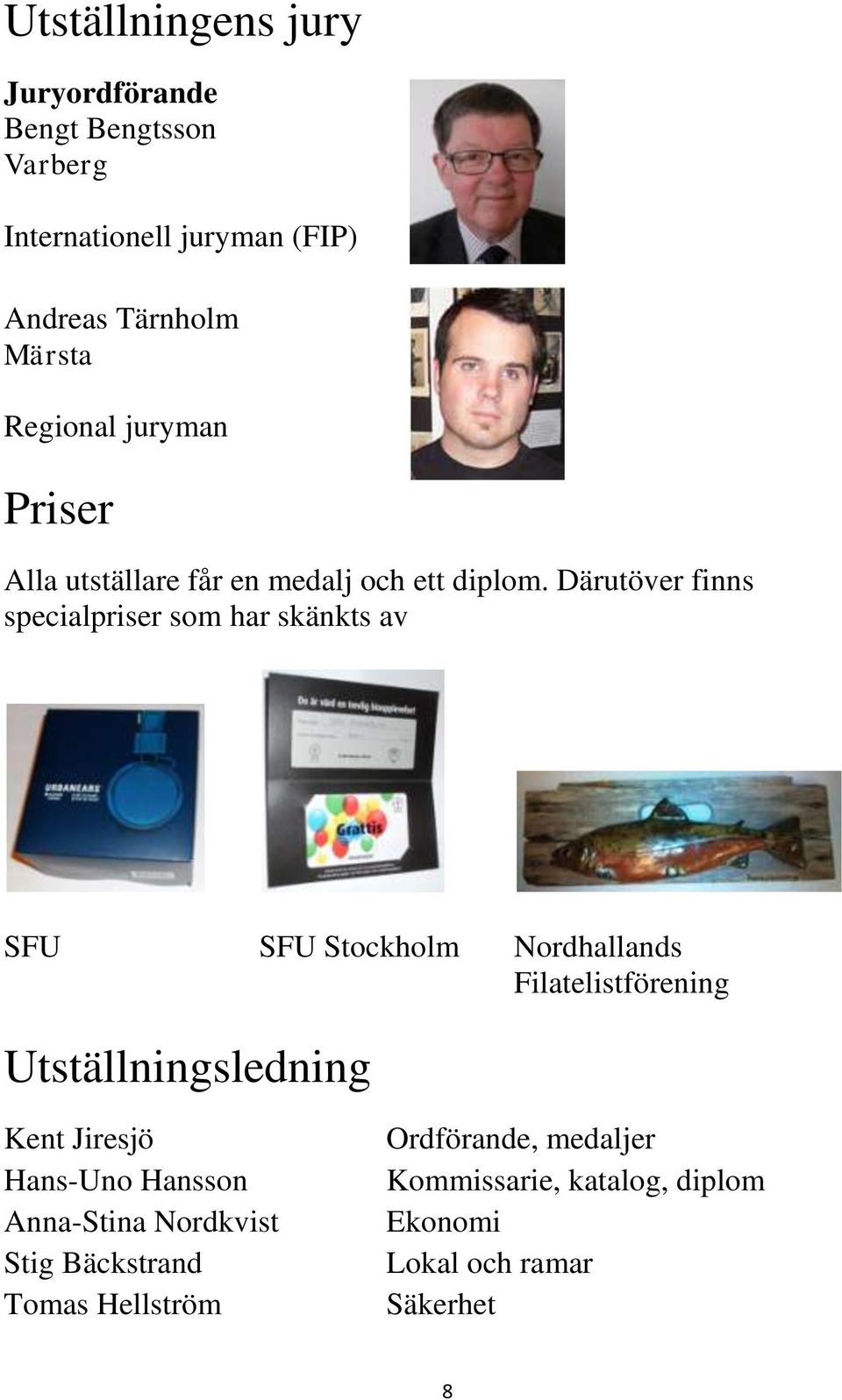 Därutöver finns specialpriser som har skänkts av SFU SFU Stockholm Nordhallands Filatelistförening