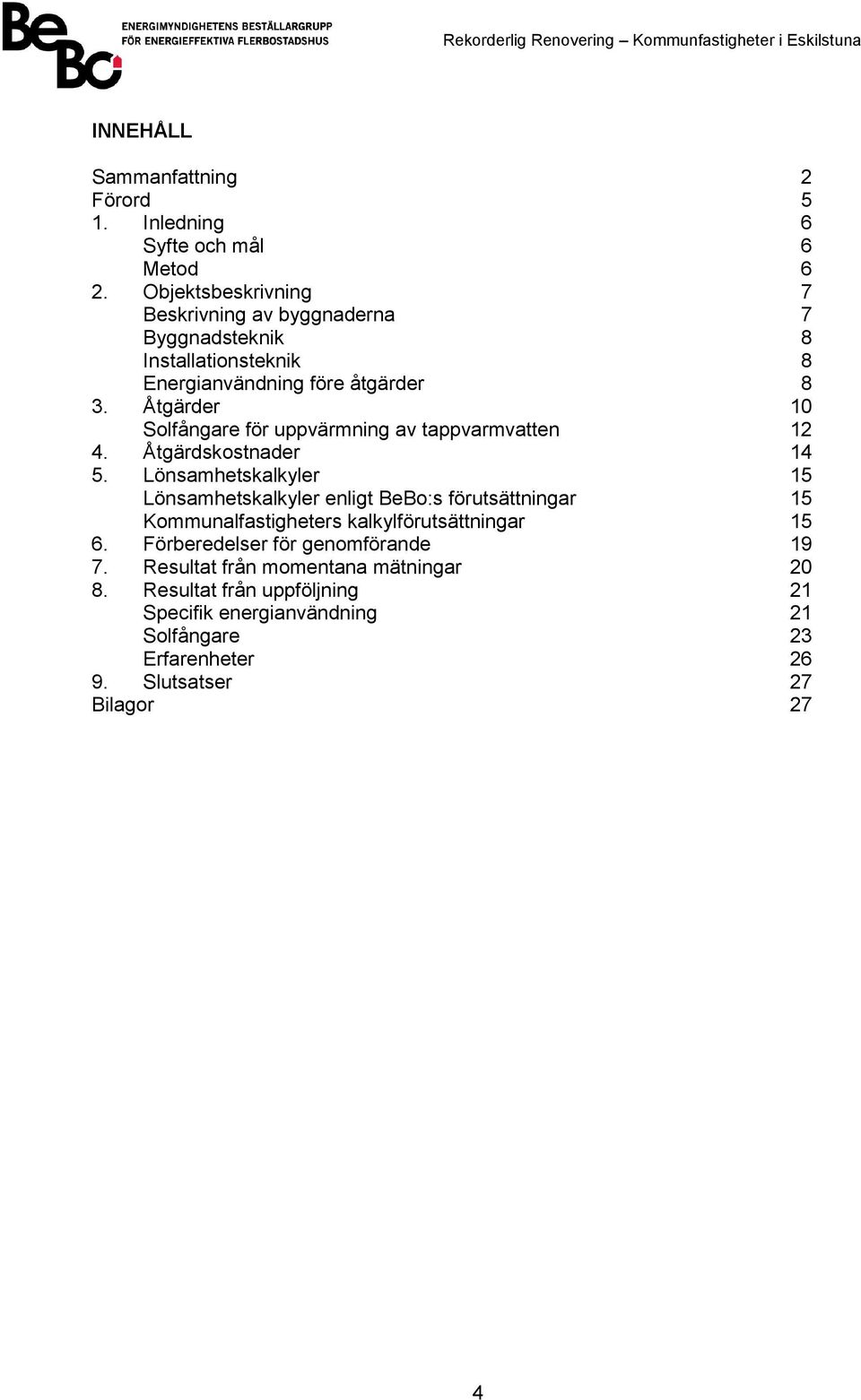 Åtgärder 10 Solfångare för uppvärmning av tappvarmvatten 12 4. Åtgärdskostnader 14 5.