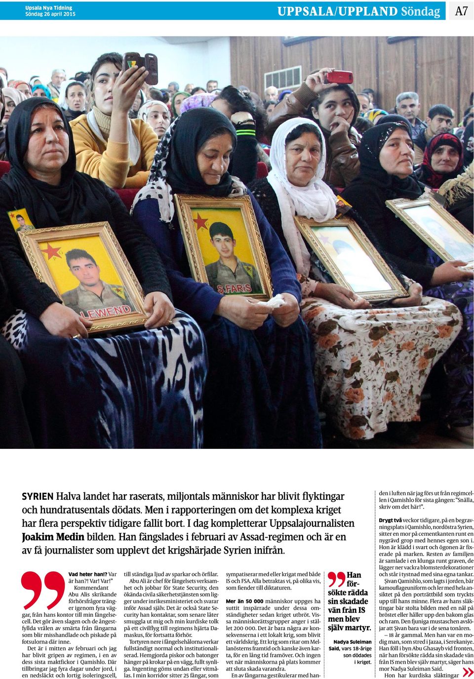 Han fängslades i februari av Assad-regimen och är en av få journalister som upplevt det krigshärjade Syrien inifrån. Vad heter han!? Var 