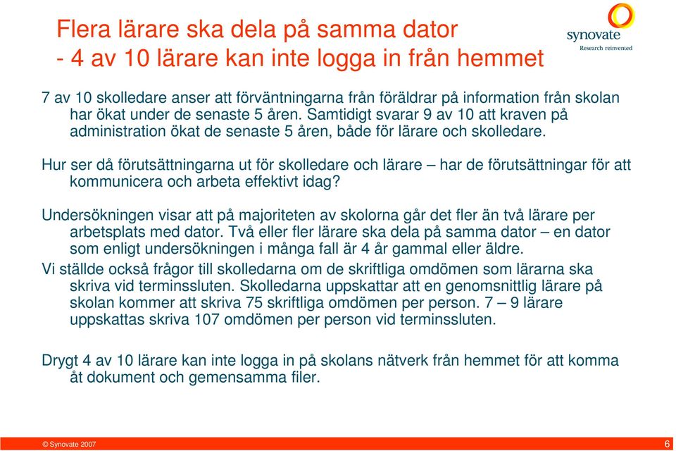 Hur ser då förutsättningarna ut för skolledare och lärare har de förutsättningar för att kommunicera och arbeta effektivt idag?