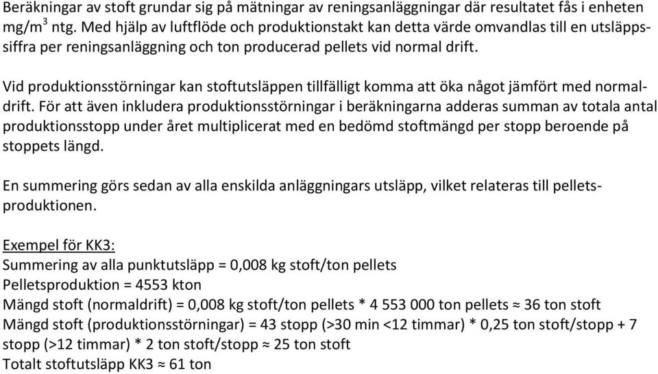 Vid produktionsstörningar kan stoftutsläppen tillfälligt komma att öka något jämfört med normaldrift.