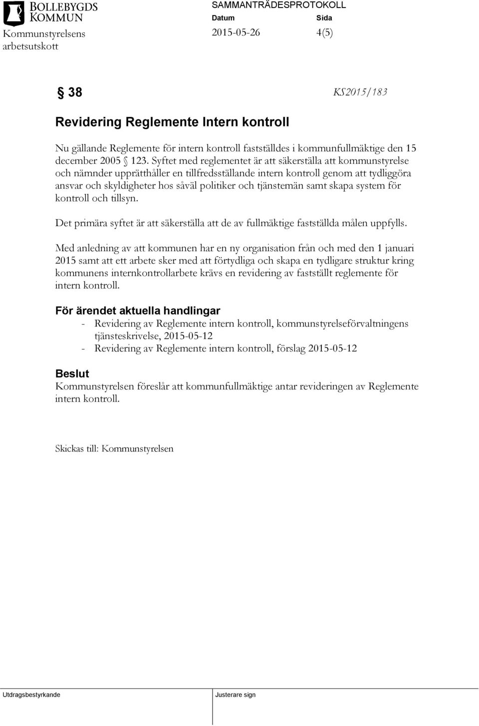 tjänstemän samt skapa system för kontroll och tillsyn. Det primära syftet är att säkerställa att de av fullmäktige fastställda målen uppfylls.