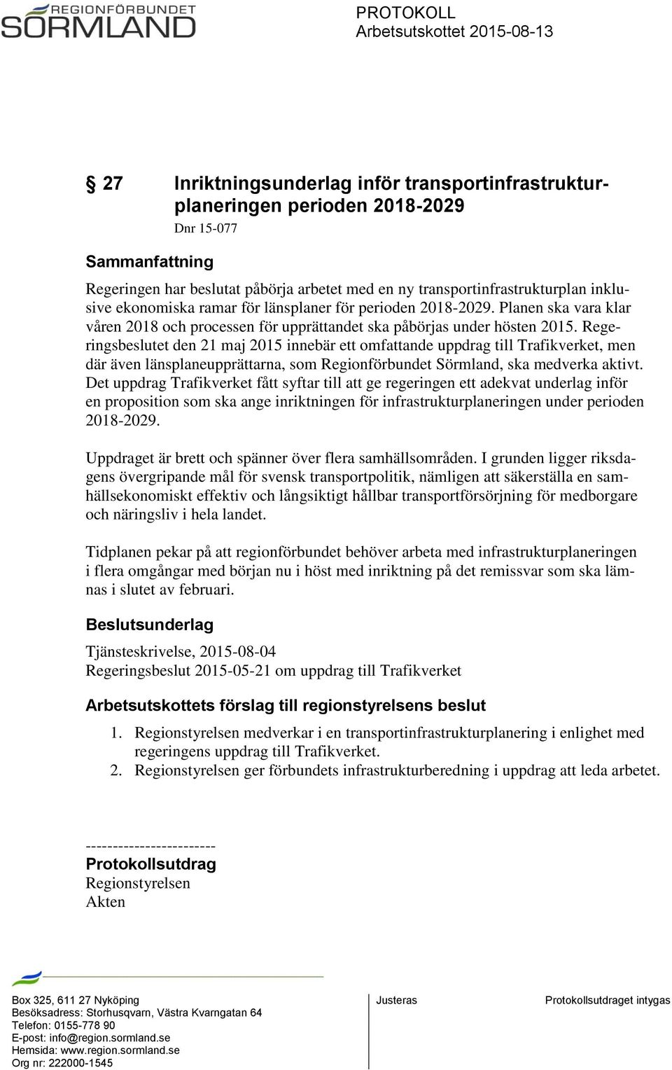 Regeringsbeslutet den 21 maj 2015 innebär ett omfattande uppdrag till Trafikverket, men där även länsplaneupprättarna, som Regionförbundet Sörmland, ska medverka aktivt.