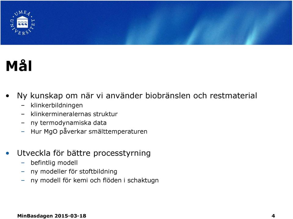 påverkar smälttemperaturen Utveckla för bättre processtyrning befintlig modell
