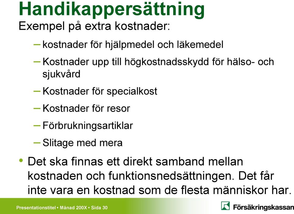 Förbrukningsartiklar Slitage med mera Det ska finnas ett direkt samband mellan kostnaden och