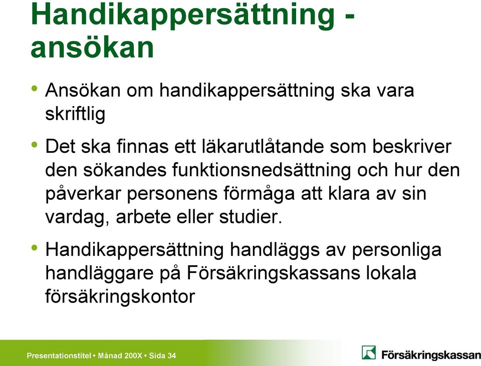 personens förmåga att klara av sin vardag, arbete eller studier.